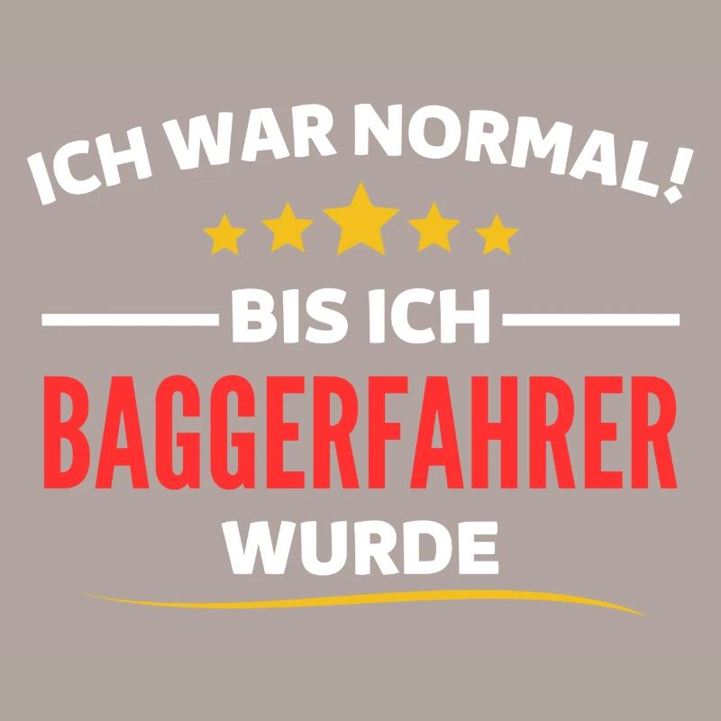 Ich war normal bis ich Baggerfahrer wurde