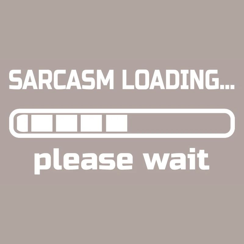 sarcasm loading… please wait. Humour