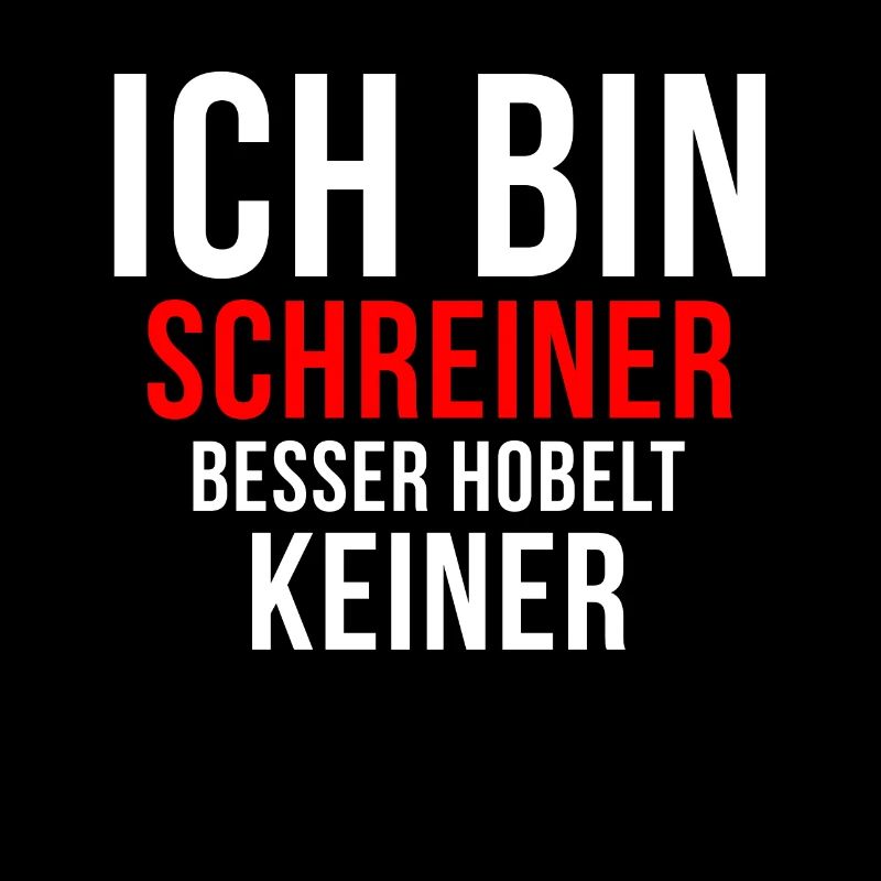 Ich bin SCHREINER - besser hobelt keiner!