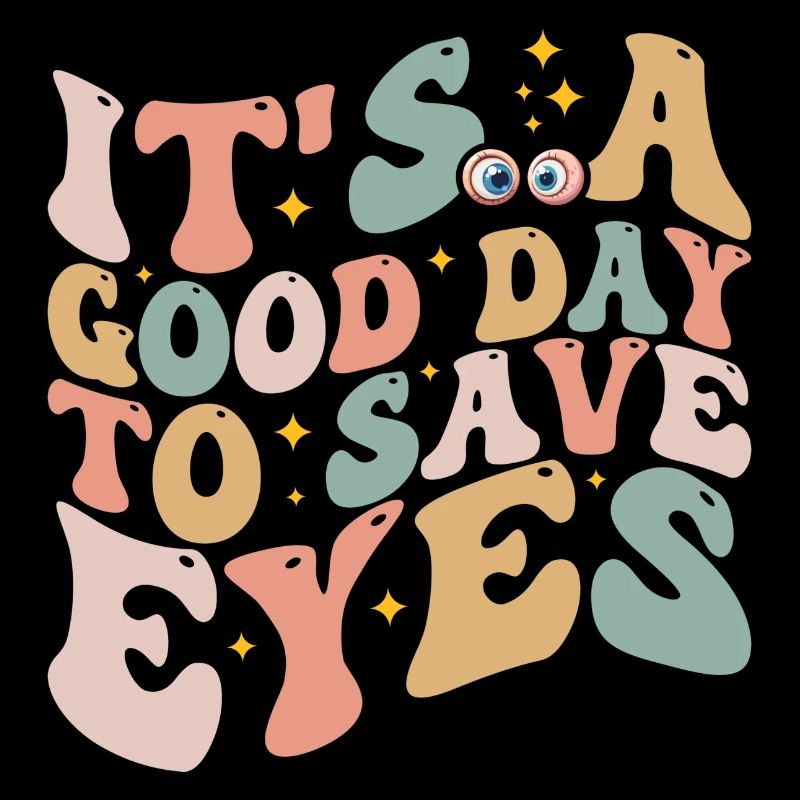 It's A Good Day To Save Eyes - Optometrist Eye