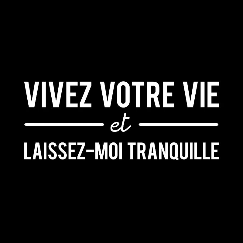 Vivez votre vie et laissez-moi tranquille