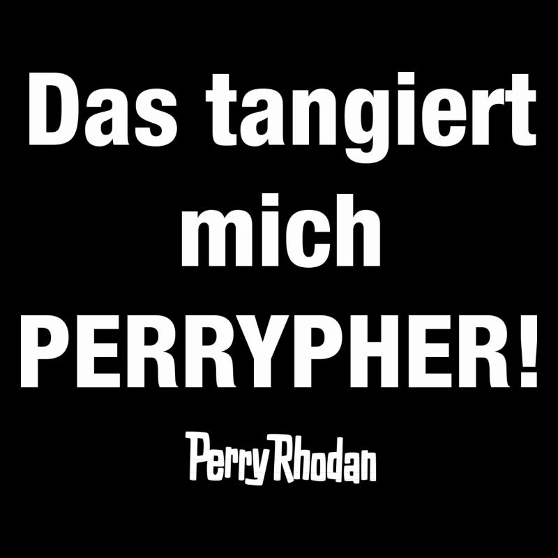 Das tangiert mich PERRYPHER weiß