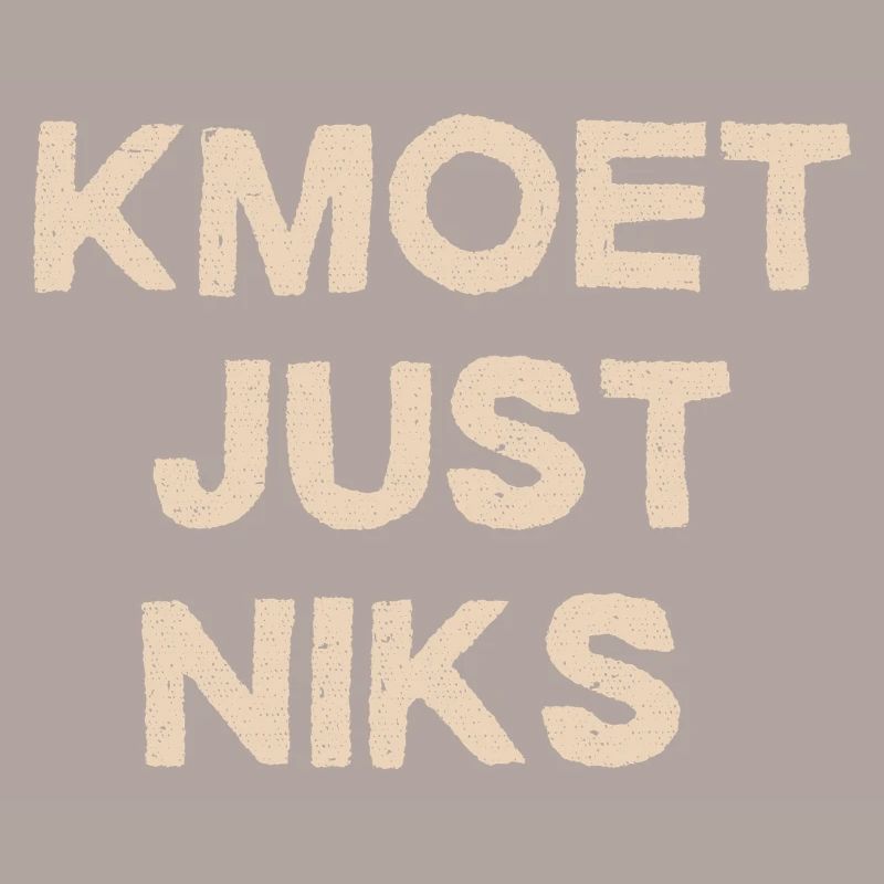 Kmoet just nothing, Antwerp dialect Shirts