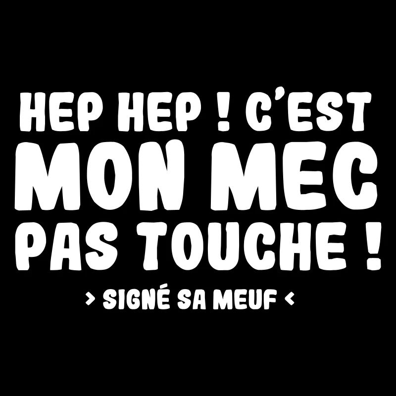 Hep Hep ! C'EST MON MEC PAS TOUCHE