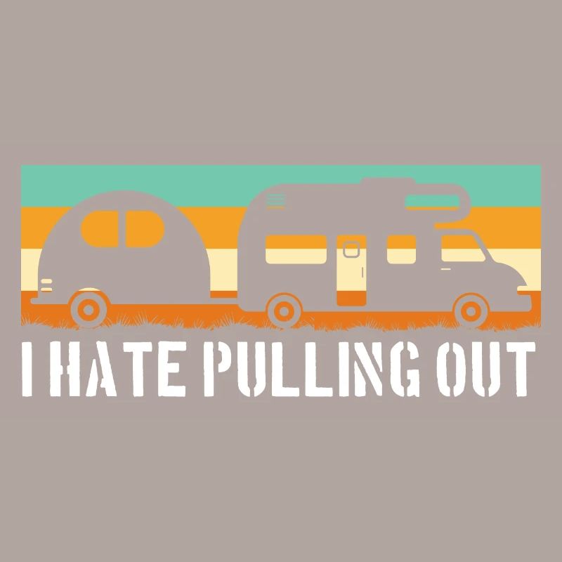 Camping Vintage Mountain I HATE PULLING OUT