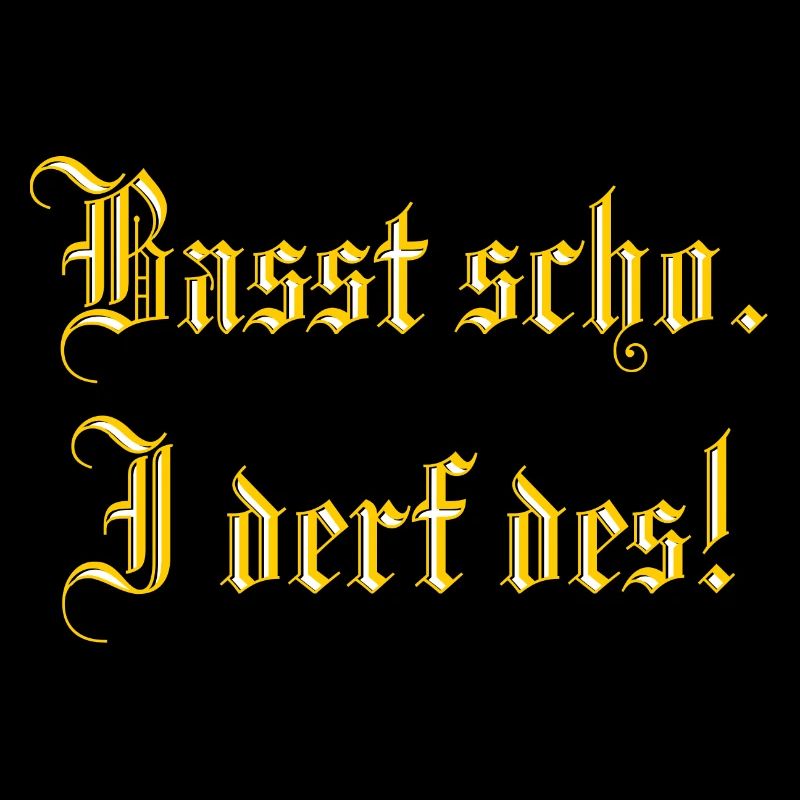 Passt schon, ich darf das! Passt scho, i derf des!