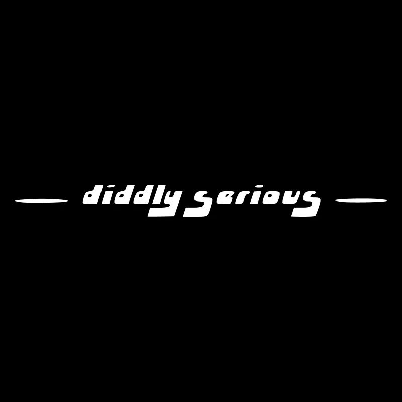 diddly serious