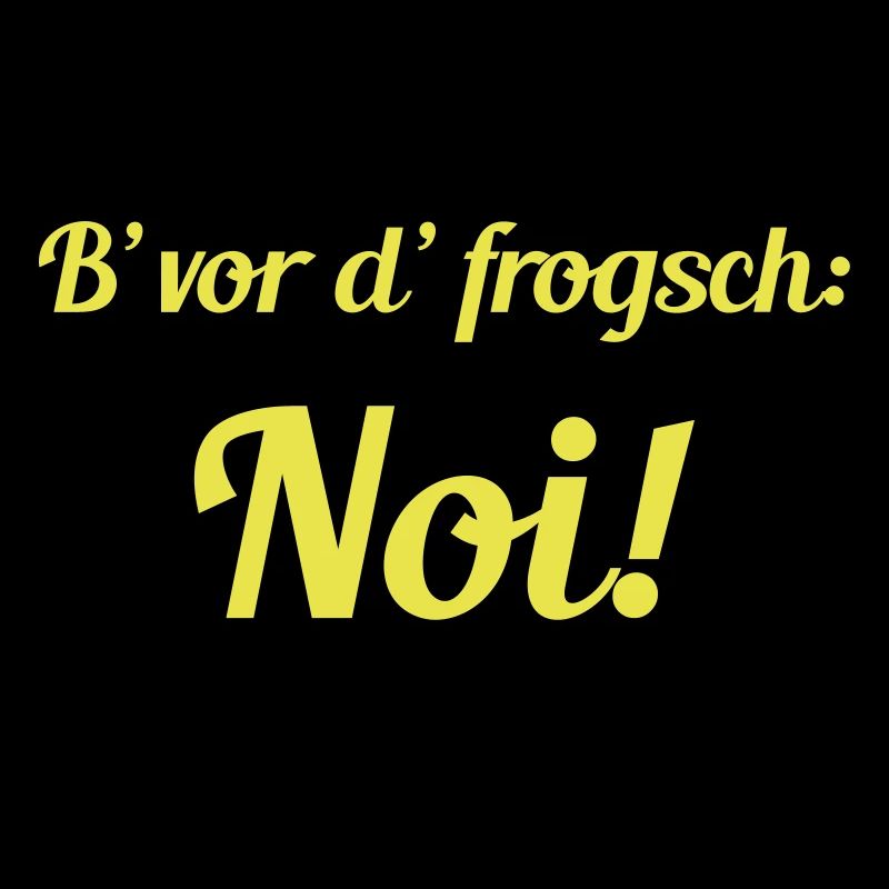 B‘vor d‘ frogsch: Noi!