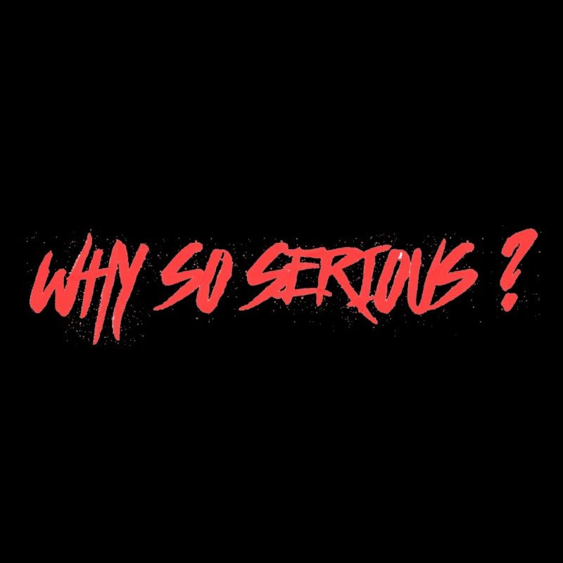 Why so serious