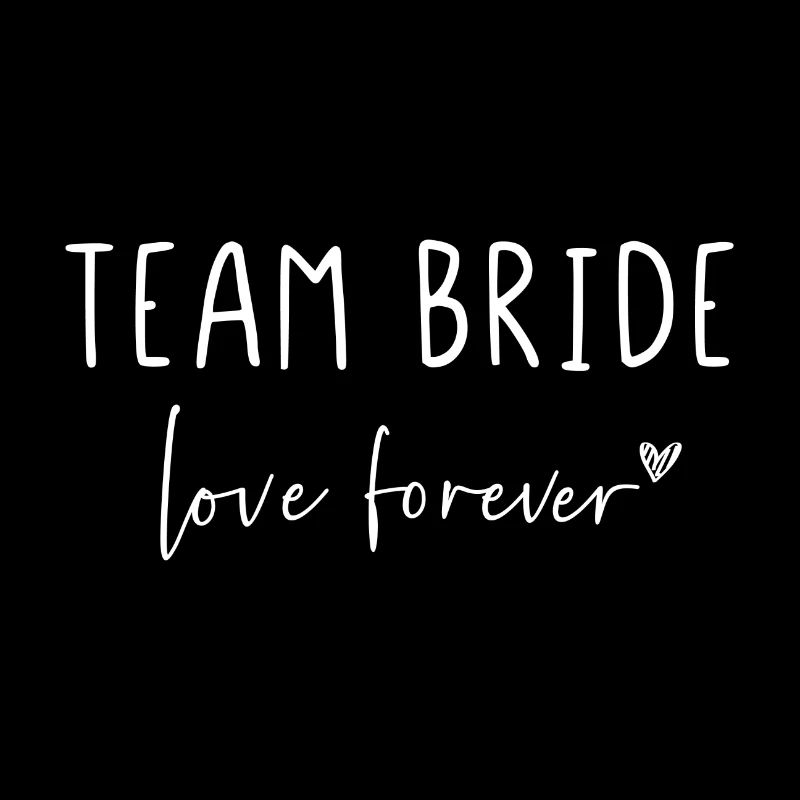 Team Bride Love Forever