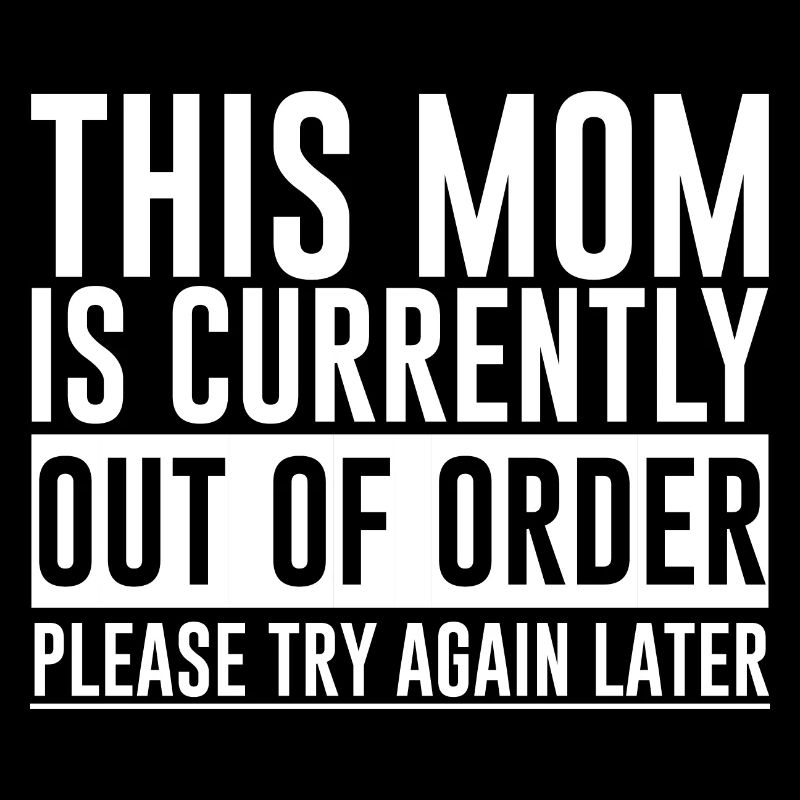 This Mom Is Currently Out Of Order 2