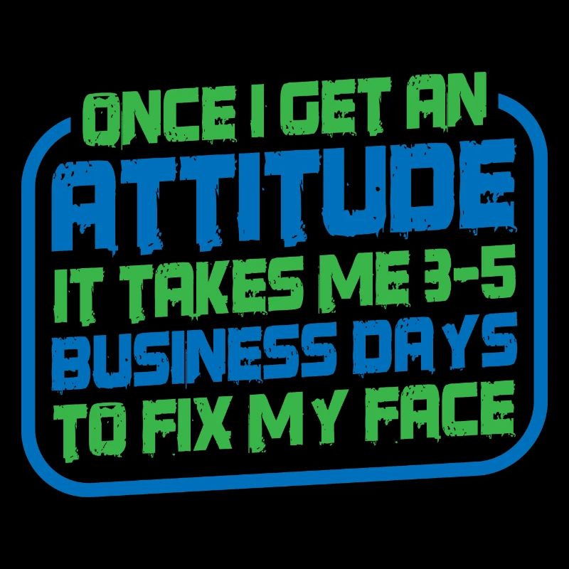 Once I get an attitude, it takes me 3-5 days 3
