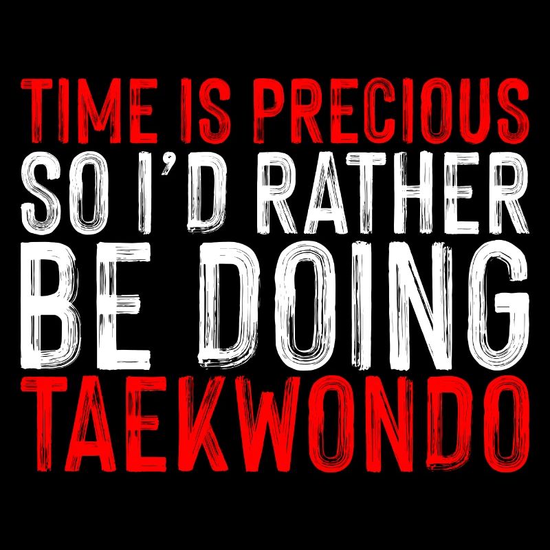 Time Is Precious So I'd Rather Be Doing Taekwondo3