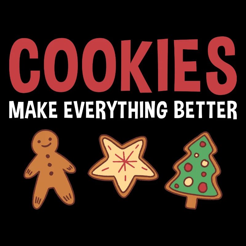 Baking Cookies Make Everything Better Cookie