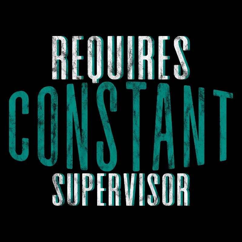 Requires Constant Supervision 4