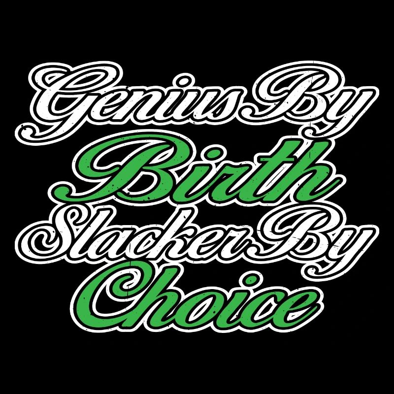 Genius By Birth Slacker By Choice 14