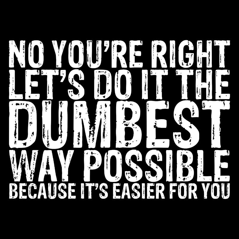 Let's Do It The Dumbest Way Possible 2