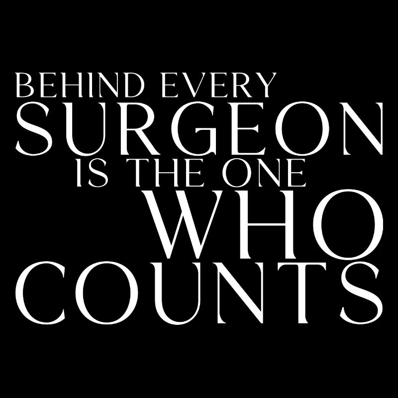 Behind Every Surgeon Is The One Who Counts 3