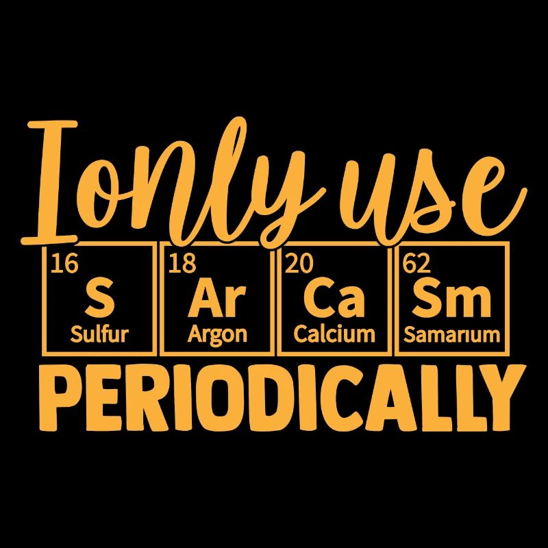 funny quote I Only Use Sarcasm Periodically