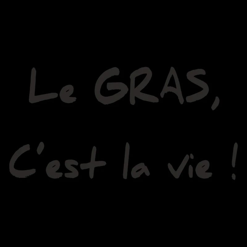 LE GRAS C'EST LA VIE