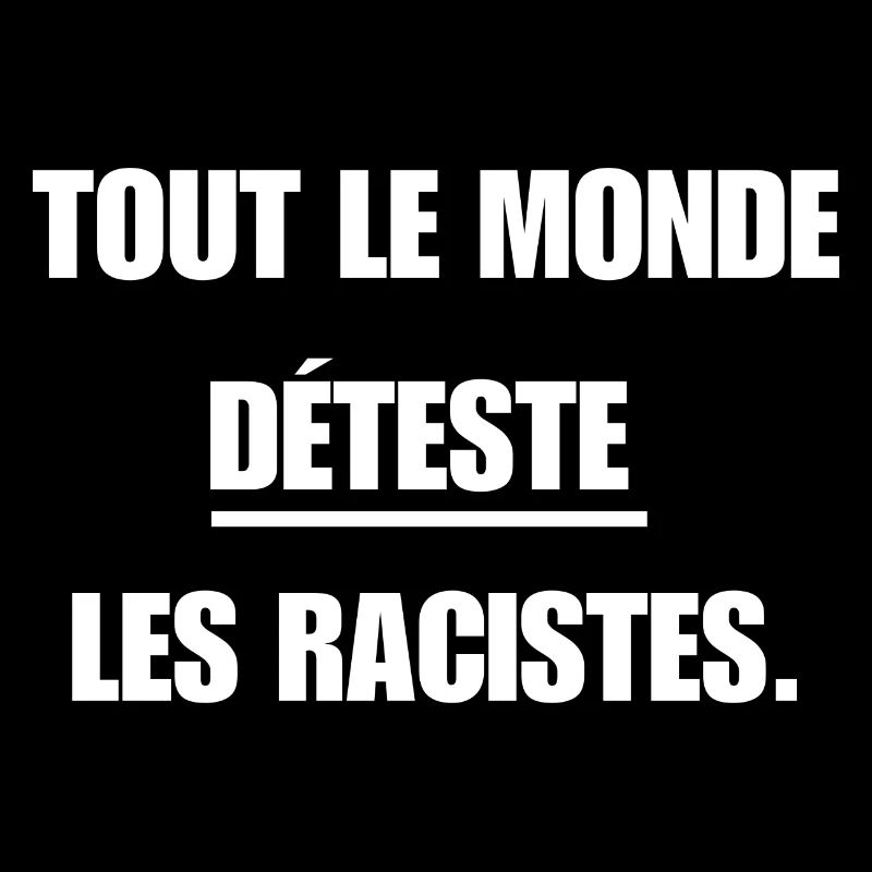 "Tout le monde déteste les racistes"