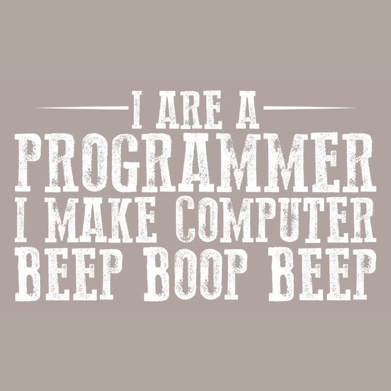 I Are A Programmer I Make Computer Beep Boop Beep3