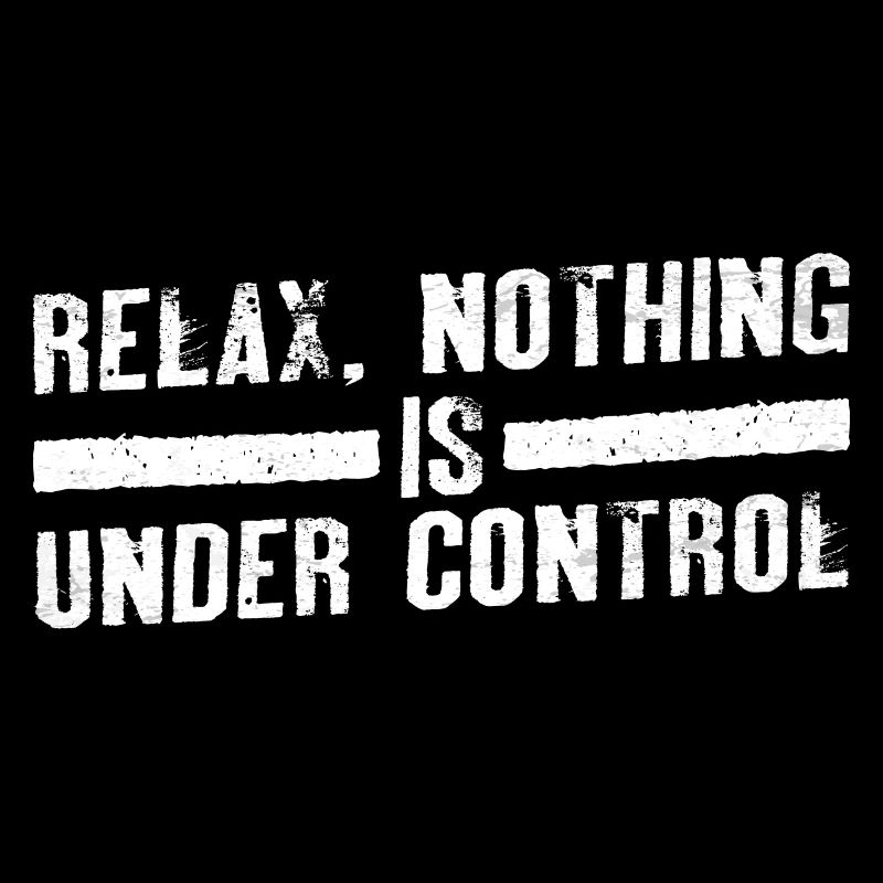 Relax, Nothing Is Under Control 19