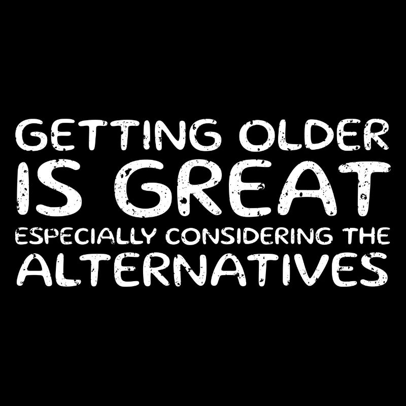 Getting Older Is Great