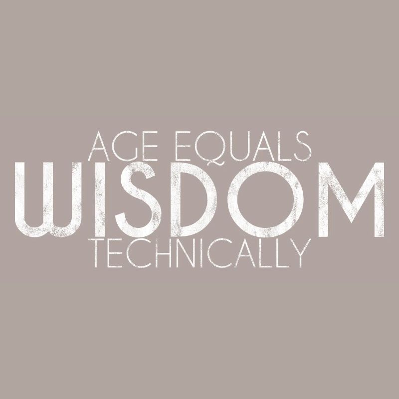 Age Equals Wisdom Technically 3