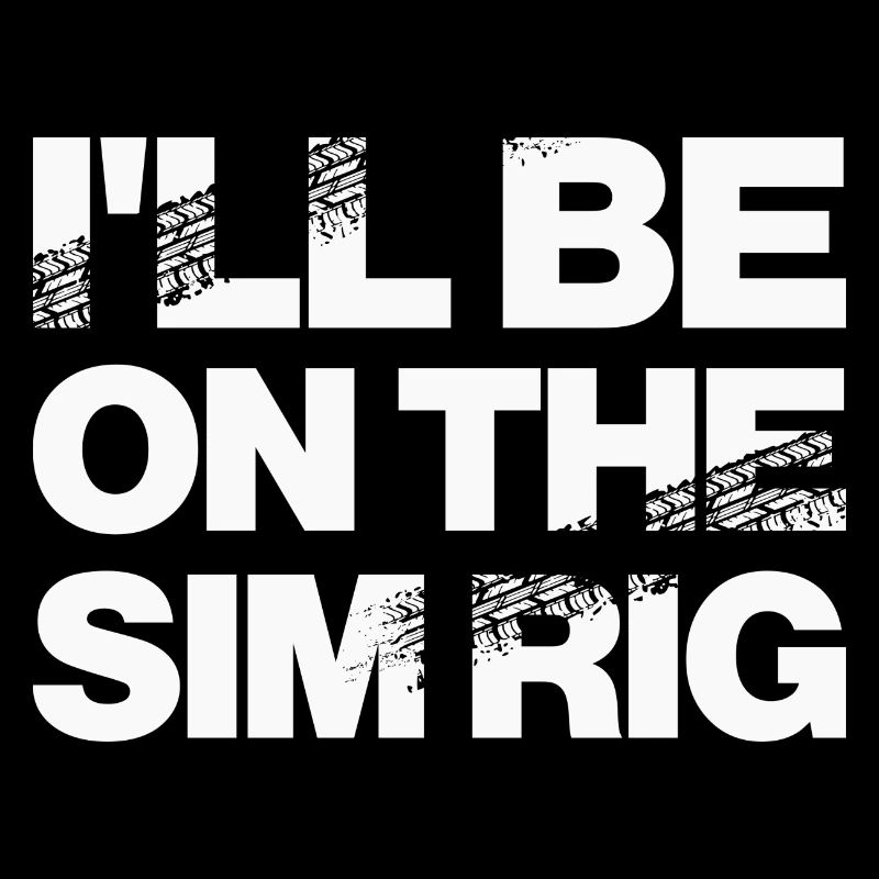 'I'll Be On The Sim Rig' Motor Sport Design