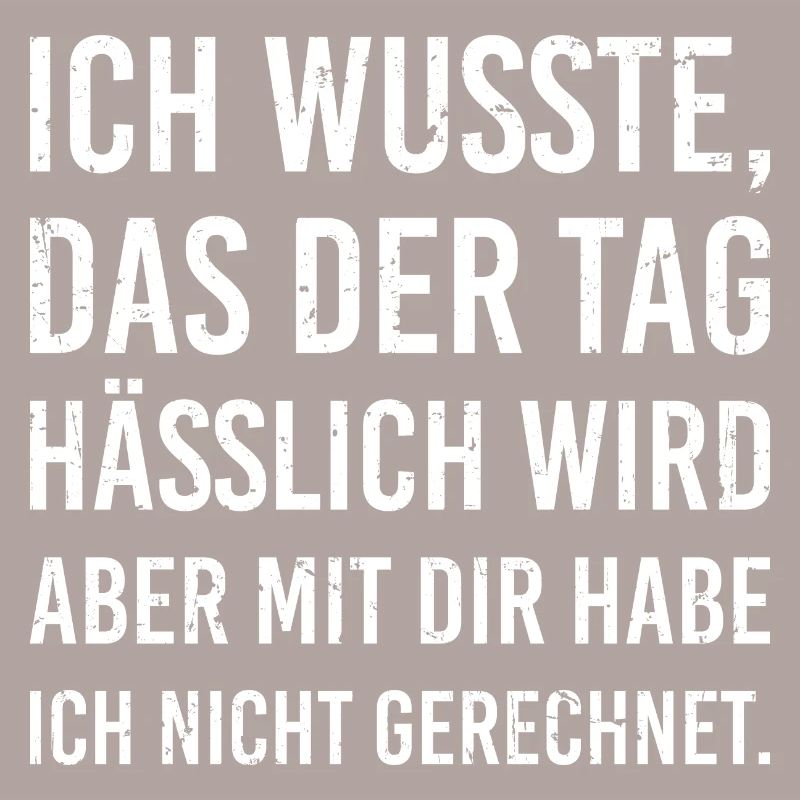 ich wusste das der Tag hässlich wird cooler Spruch