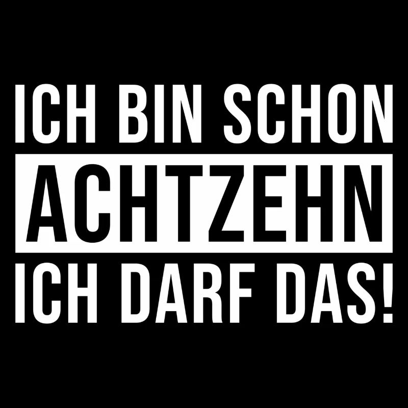 Ich bin schon 18 ich darf das Geburtstag