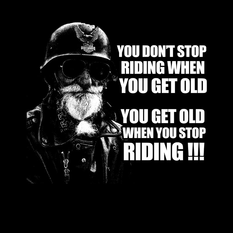 You get old when you stop Riding