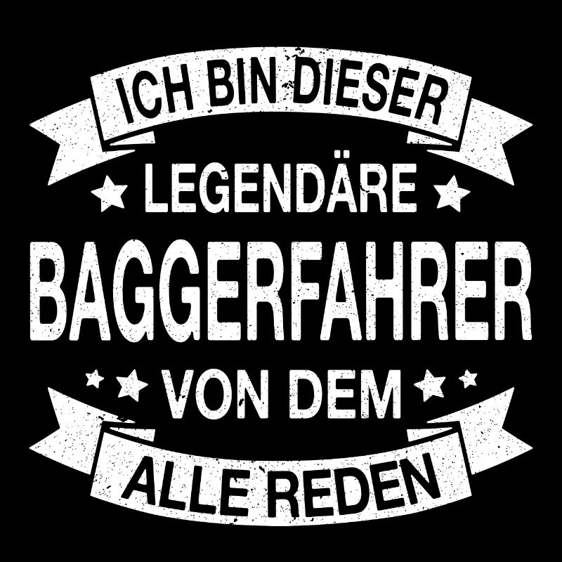 Baggerfahrer Legendär Spruch