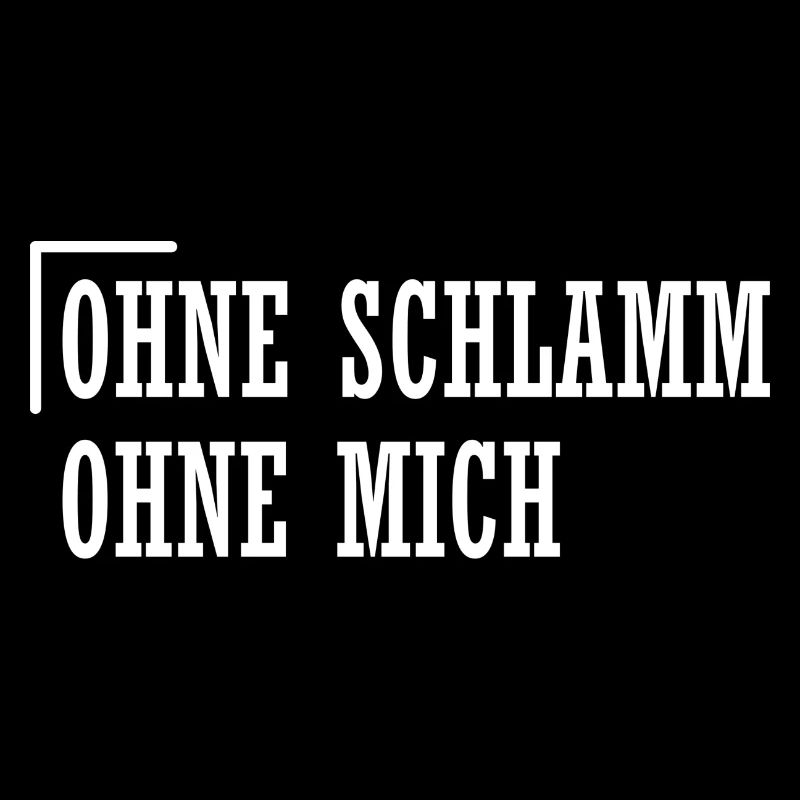 Ohne Schlamm ohne mich