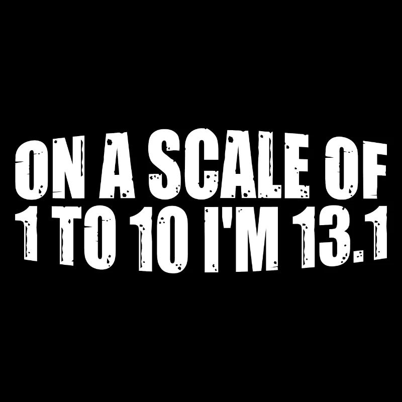 On A Scale of 1 To 10 I'm 13.1 8