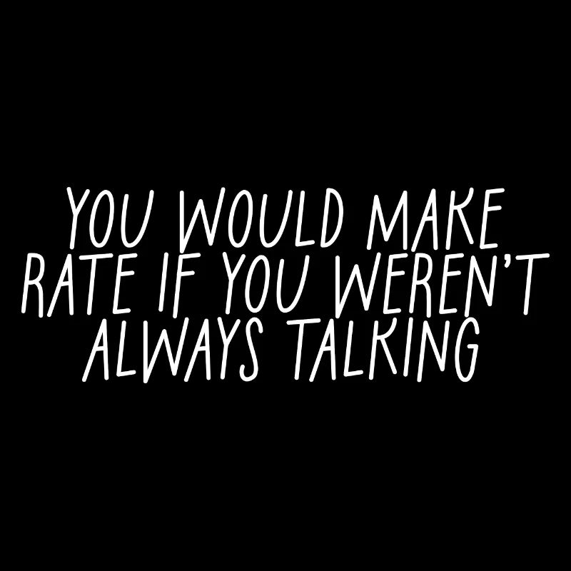 You'd Make Rate If You Weren't Always Talking 2