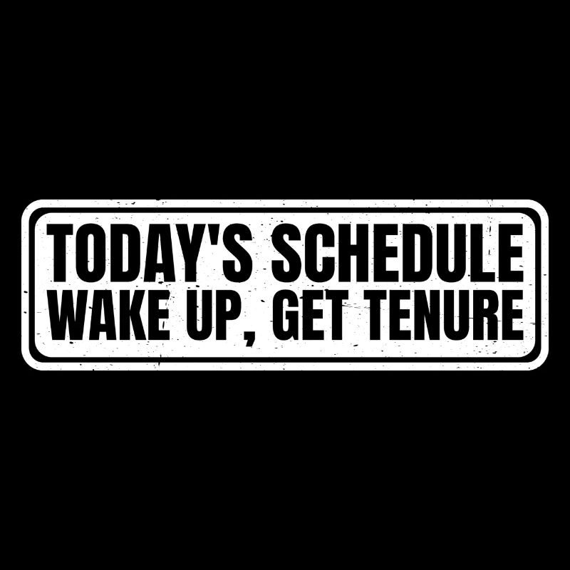 Today's Schedule, Wake Up, Get Tenure 4
