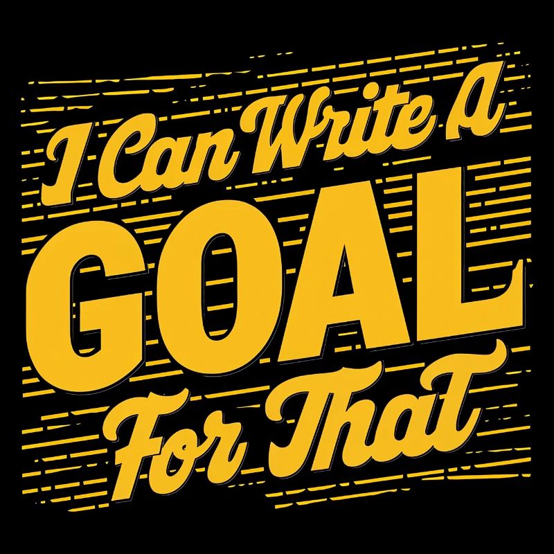 I Can Write A Goal For That 11