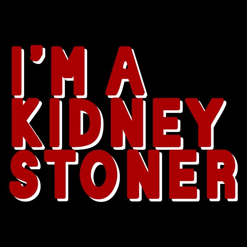 I'm A Kidney Stoner
