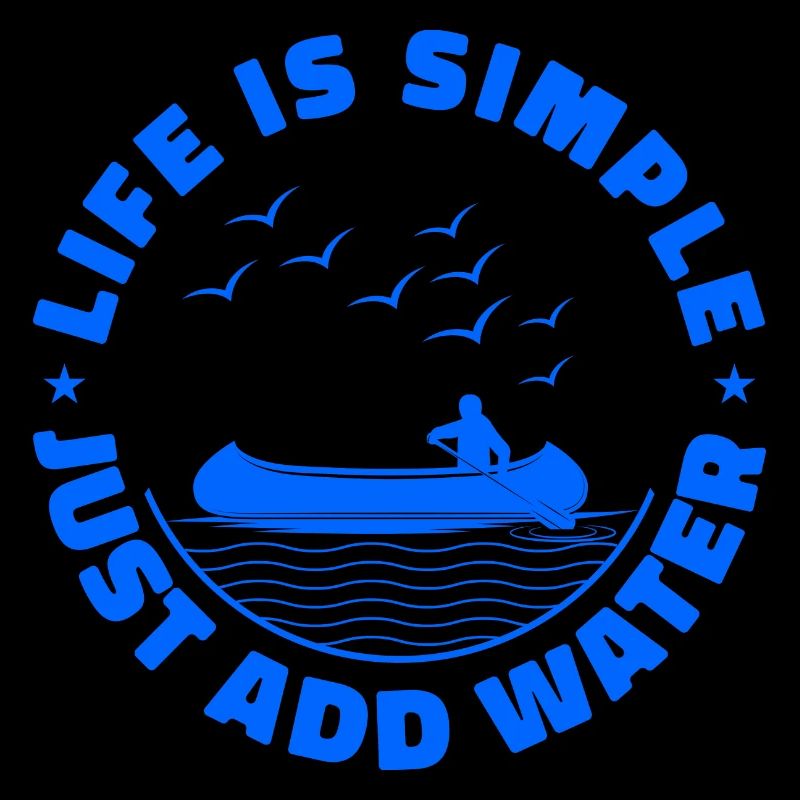 Life Can Be Simple Just Add Water Kayaking Paddle