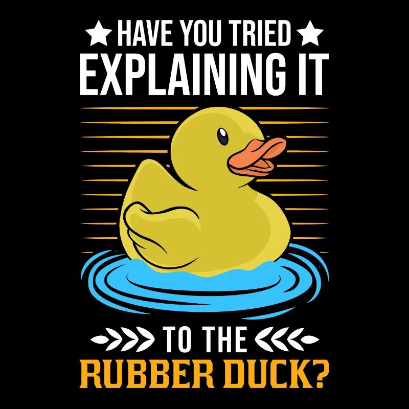 Have You Tried Explaining It To The Rubber Duck