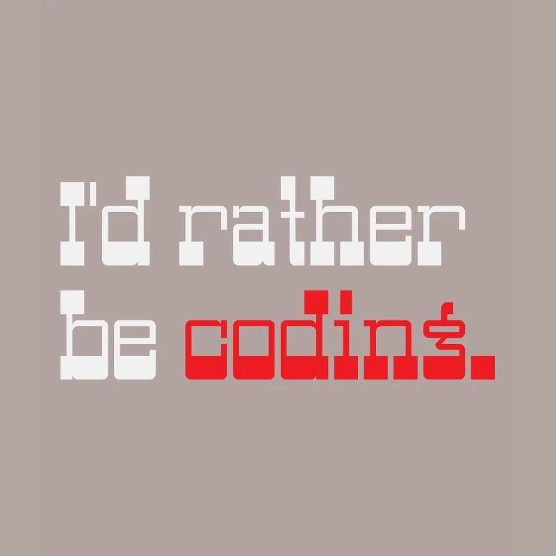 I'd rather be coding Programmer Coder