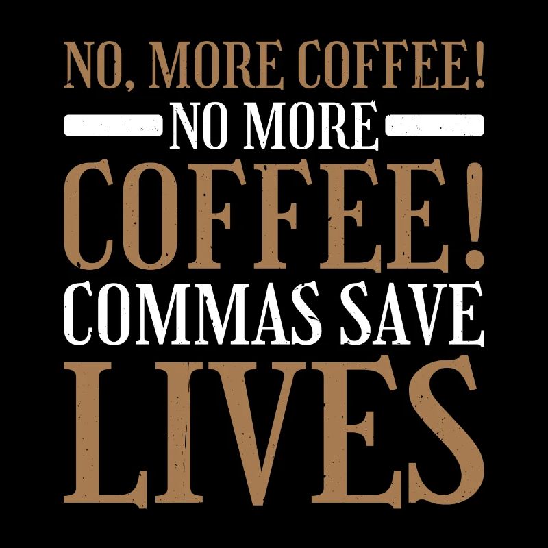 No, More Coffee! No More Coffee! Commas Save Live2