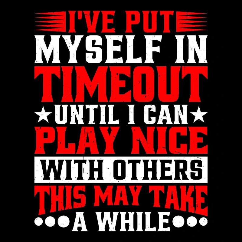 Timeout Until I Can Play Nice With Others
