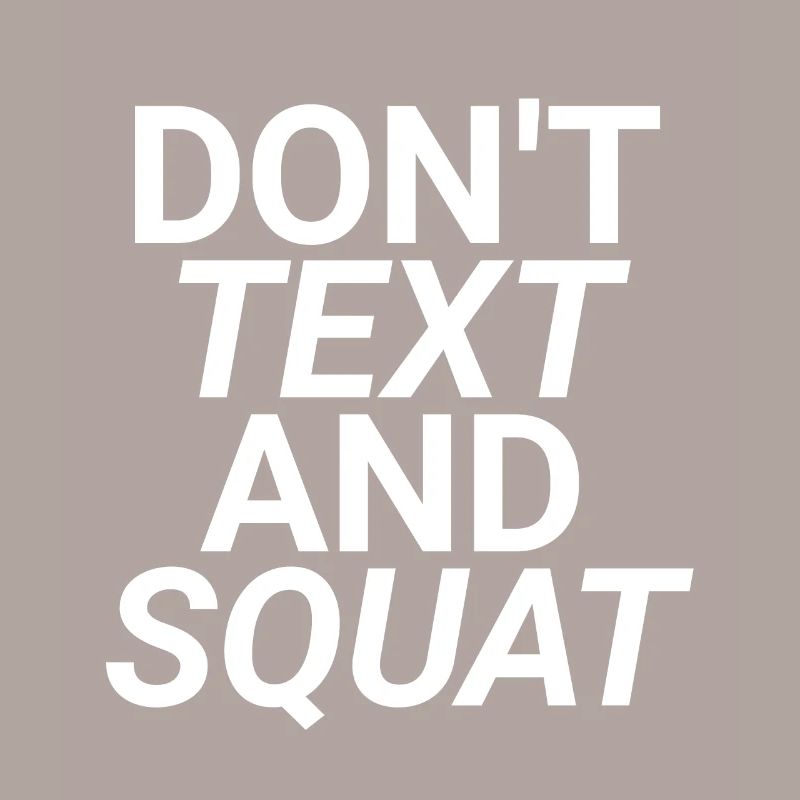 Don't Text And Squat