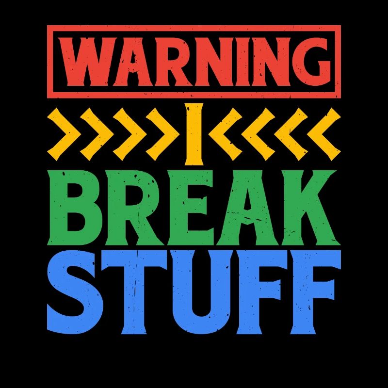 Warning I Break Stuff 6