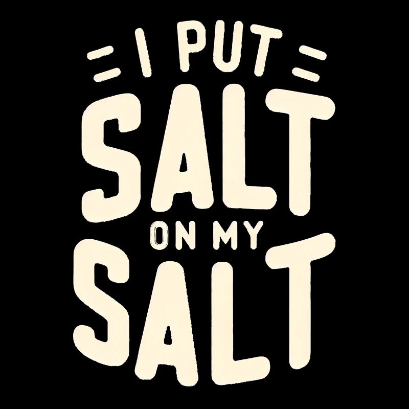I Put Salt On My Salt 8