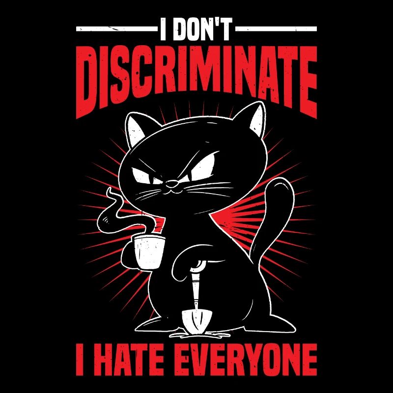 I Don't Discriminate I Hate Everyone 26