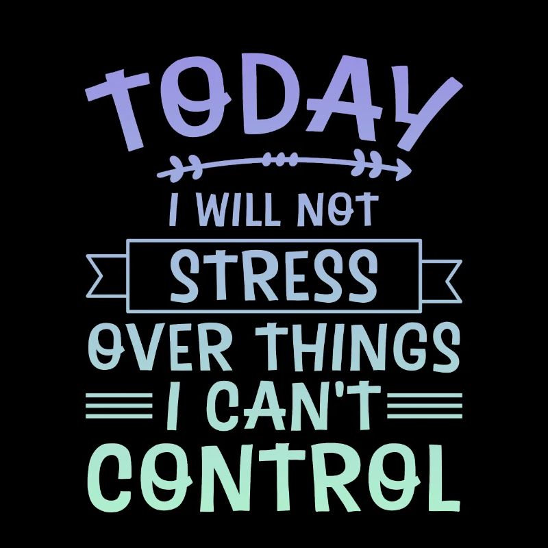 I Will Not Stress Over Things I Can't Control 4